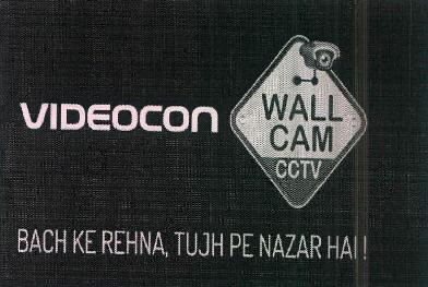 Videocon Wall Cam Cctv Bach Ke Rehna, Tujh Pe Nazar Hai ! Device mark 3704925 Trademark