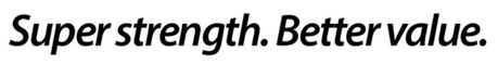 Super Strength. Better Value. ( Tagline) Device mark 3721787 Trademark