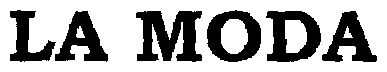 La Moda (letter Written In Heavy Character) Device mark 1475074 Trademark