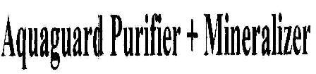 Aquaguard Purifier + Mineralizer Device mark 1809566 Trademark