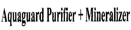Aquaguard Purifier + Mineralizer Device mark 1809568 Trademark