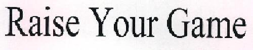 Raise Your Game Device mark 2305669 Trademark