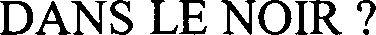 Dans Le Noir ? Device mark 3308832 Trademark