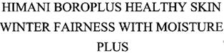 Himani Boroplus Healthy Skin Winter Fairness With Moisture Plus Device mark 2002322 Trademark