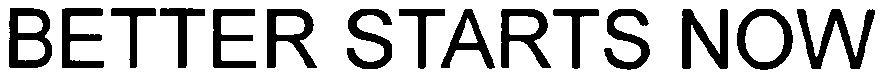 Better Starts Now Device mark 2857057 Trademark