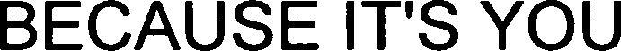 Because Its You Device mark 3533340 Trademark