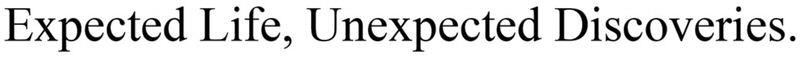 Expected Life, Unexpected Discoveries. Device mark 6728759 Trademark