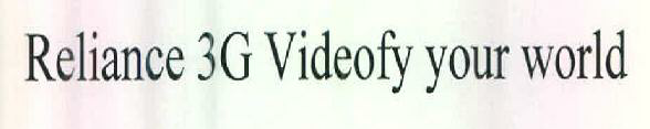 Reliance 3g Videofy Your World Device mark 2582892 Trademark