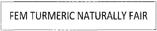 Fem Turmeric Naturally Fair Device mark 2547266 Trademark