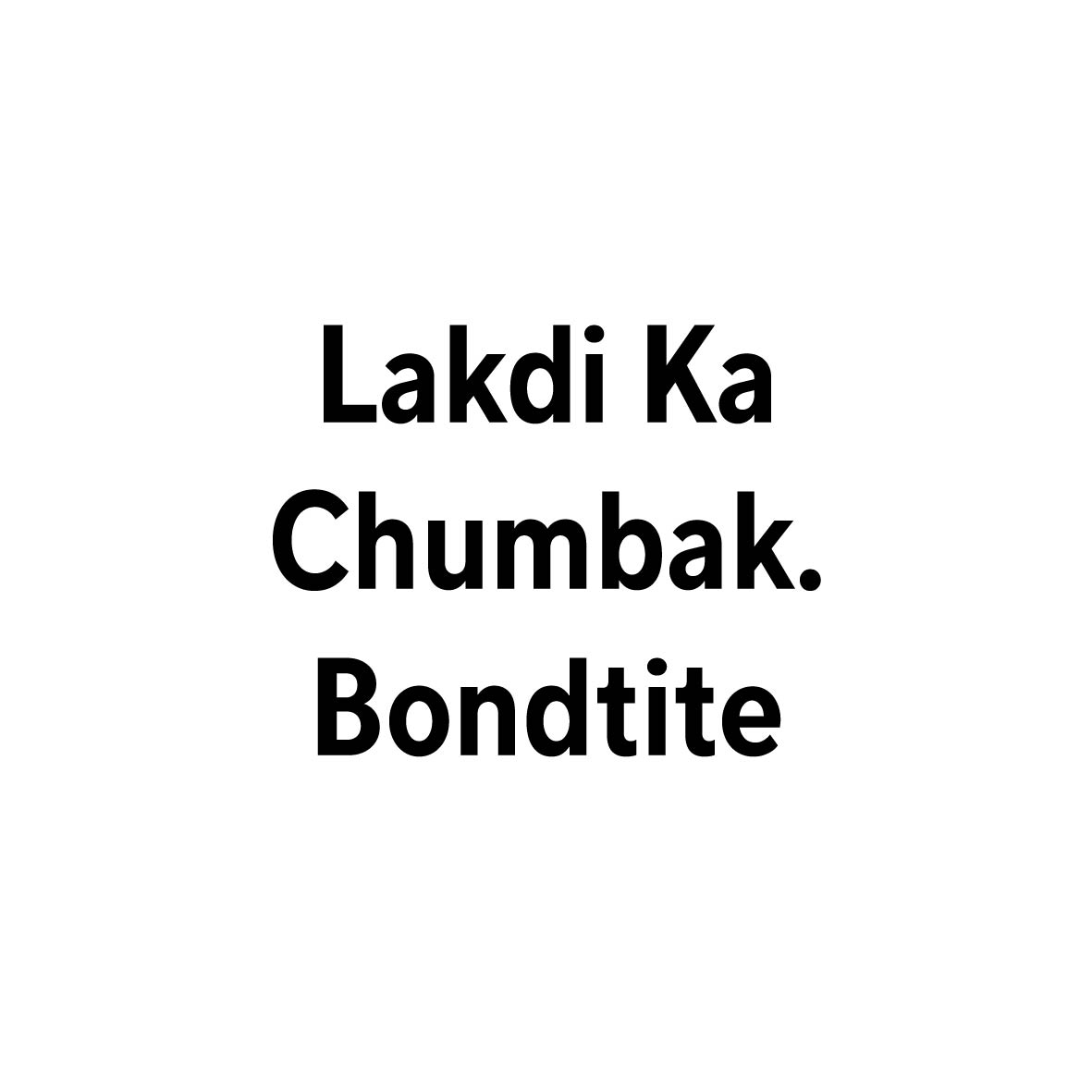 Lakdi Ka Chumbak Bondtite Device mark 7309687 Trademark