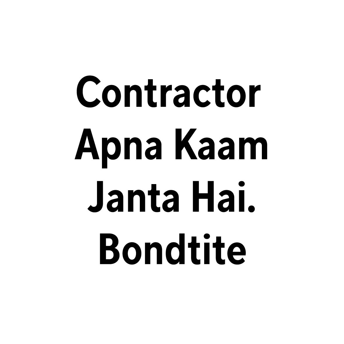Contractor Apna Kaam Janta Hai Bondtite Device mark 7309686 Trademark