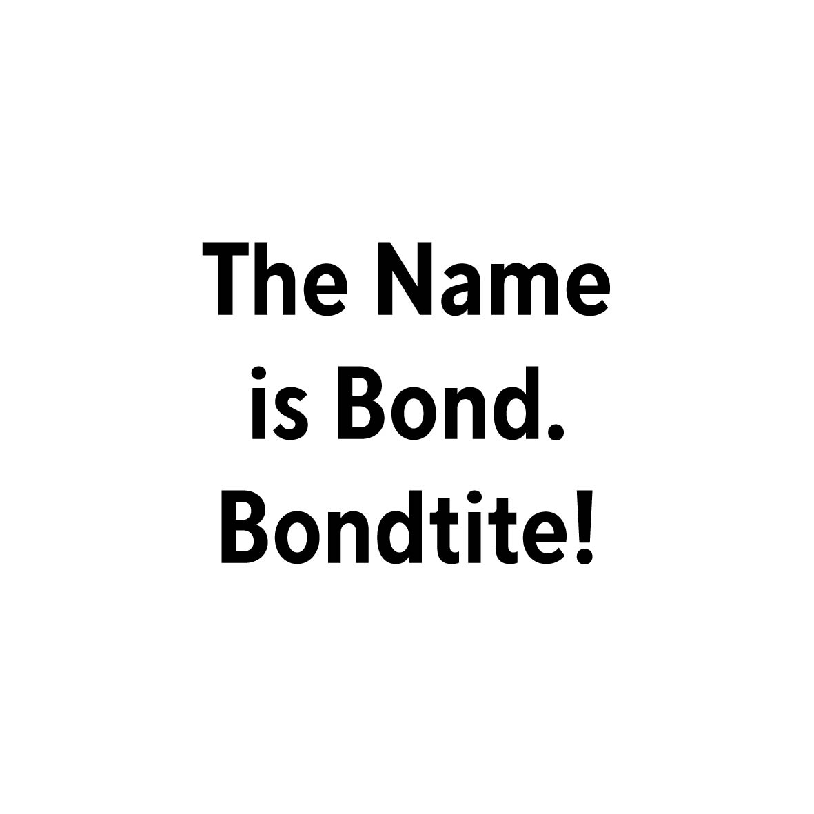 The Name Is Bond Bondtite ! Device mark 7347364 Trademark