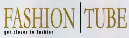 Fashion Tube Get Closer To Fashion Device mark 2299236 Trademark