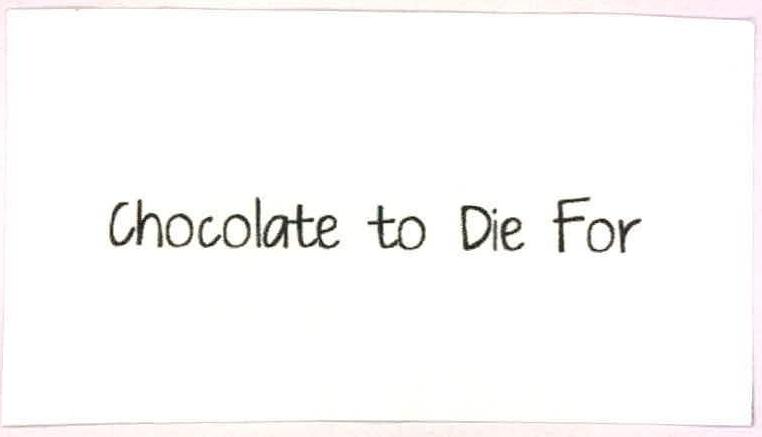 Chocolate To Die For Device mark 2261025 Trademark