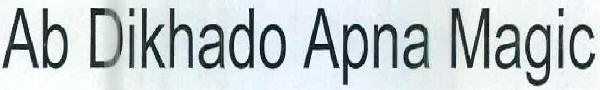 Ab Dikhado Apna Magic Device mark 2613465 Trademark