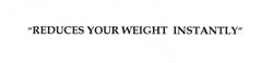 Reduces Your Weight Instantly Device mark 2124864 Trademark