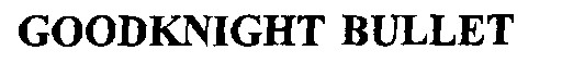 Goodknight Bullet Device mark 669960 Trademark