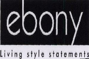 Ebony Living Style Statements Device mark 1651543 Trademark