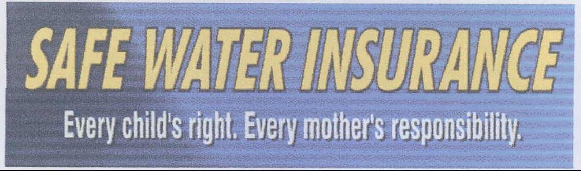 Safe Water Insurance, Every Childs Right. Every Mothers Responsibility Device mark 1984044 Trademark