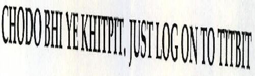 Chodo Bhi Ye Khitpit. Just Log On To Titbit Device mark 2264038 Trademark