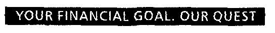 Your Financial Goal. Our Quest (label) Device mark 1494109 Trademark