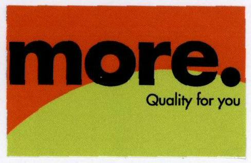 More. Quality For You (label) Device mark 1639619 Trademark