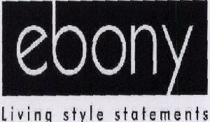 Ebony Living Style Statements Device mark 1651541 Trademark