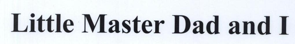 Little Master Dad And I Device mark 1753912 Trademark