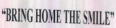 "bring Home The Smile" Device mark 2441692 Trademark