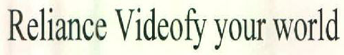 Reliance Videofy Your World Device mark 2582757 Trademark