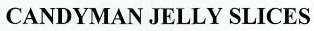 Candyman Jelly Slices Device mark 2581110 Trademark