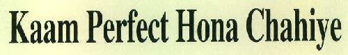 Kaam Perfect Hona Chahiye Device mark 2687560 Trademark