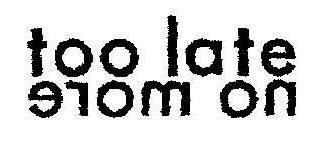 Too Late 97om On Device mark 1995357 Trademark