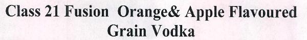 Class 21 Fusion Orange& Apple Flavoured Grain Vodka Device mark 2351967 Trademark