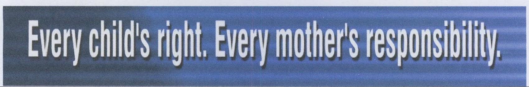 Every Child's Right. Every Mother's Responsibility. Device mark 1984001 Trademark
