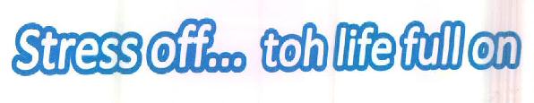 Stress Off... Toh Life Full On Device mark 2575785 Trademark