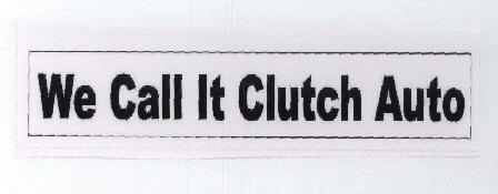 We Call It Clutch Auto With Label Device mark 1741032 Trademark