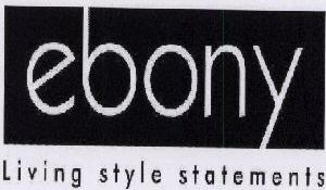Ebony Living Style Statements (label) Device mark 1651542 Trademark