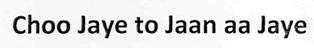 Choo Jaye To Jaan Aa Jaye Device mark 2765803 Trademark