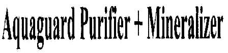 Aquaguard Purifier + Mineralizer Device mark 1809570 Trademark