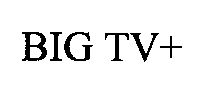 Big Tv+ (device Of Mathematical Signs) Device mark 1498911 Trademark