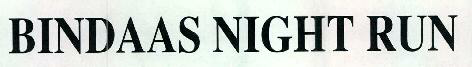 Bindaas Night Run Device mark 2370065 Trademark