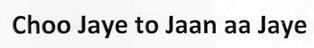 Choo Jaye To Jaan Aa Jaye Device mark 2765804 Trademark