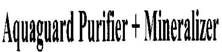 Aquaguard Purifier + Mineralizer Device mark 1809567 Trademark