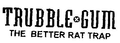 Trubble Gum The Better Rat Trap ( Label ) Device mark 1013820 Trademark