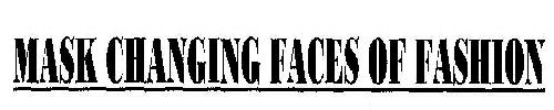 Mask Changing Faces Of Fashion Device mark 1922402 Trademark