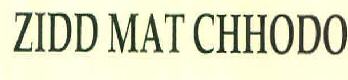 Zidd Mat Chhodo Device mark 3261117 Trademark