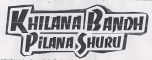 Khilana Bandh Pilana Shuru Device mark 1868796 Trademark