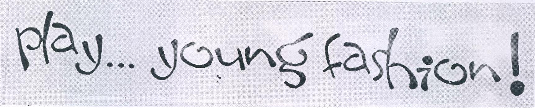 Play... Young Fashion Device mark 2063249 Trademark