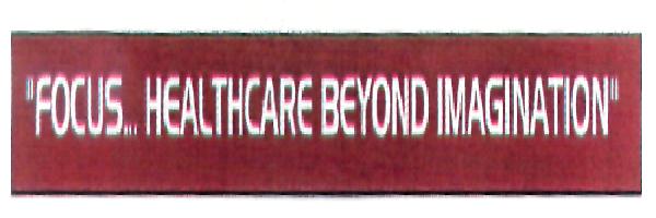 "focus...healthcare Beyond Imagination"(label) Device mark 2140905 Trademark